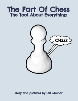The Fart Of Chess. : The Toot About Everything.