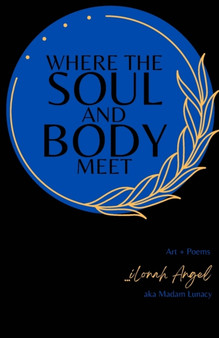 Where the SOUL and BODY Meet : Art & Poems