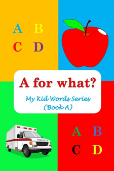 A for what? : My Kid Words Series (Book A) : 1