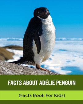 Facts About Adelie Penguin (Facts Book For Kids)
