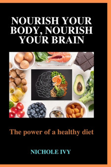 Nourish your body, Nourish your Brain : The power of a healthy diet