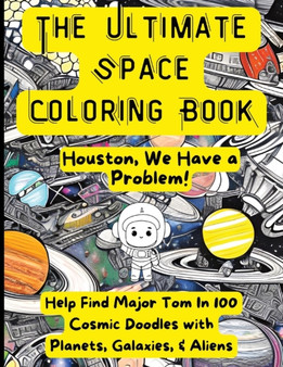 Ultimate Space Coloring Book : Houston, We Have A Problem!