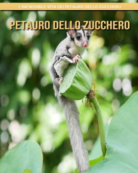 Petauro Dello Zucchero : l'incredibile vita dei Petauro Dello Zucchero