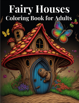 Fairy Houses Coloring Book for Adults : 50 Beautiful Fairy House Coloring Pages for Adults