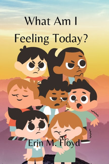 What am I feeling today? : An ABC book to help give words to big feelings.