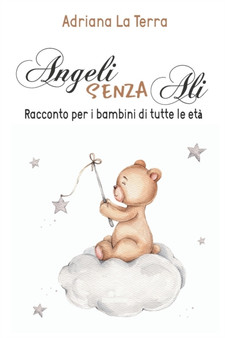 Angeli senza ali : Racconto per i bambini di tutte le eta