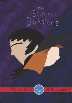 The Sisters Darkstone : Three Tales of Realmgard