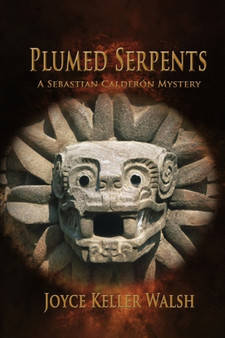 Plumed Serpents : A Sebastian Calderon Mystery