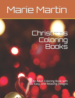 Christmas Coloring Books : An Adult Coloring Book with Fun, Easy, and Relaxing Designs