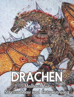 Malbuch fur Stressabbau und Entspannung Drachen : Stressabbauende Drachen-Designs 50 einseitige Drachen-Designs zur Entspannung und Stressabbau 100-seitiges Malbuch Muster zum Stressabbau bei Tieren