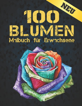 Neu Blumen Malbuch fur Erwachsene : Malbuch fur Erwachsene World of Flowers Malbuch zur Entspannung fur Erwachsene 100 Inspirierende Blumenmuster Nur schoene Blumen Malbuch fur Erwachsene Entspannung