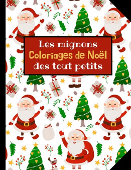 Les mignons coloriages de Noel des tout petits : Carnet a colorier pour les enfants de 2 a 5 ans.