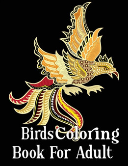 Birds Coloring Book For Adult : An Adult Coloring Book with 50 Relaxing Images of Peacocks, Parrots, Eagles, Owls, and More! (Realistic Coloring Books for Adults)