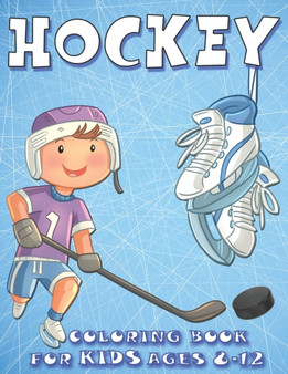 Hockey Coloring Book For kids Ages 8-12 : Funny Gift For Kids Who Loves Sports and Ice Hockey, Ice Hockey Coloring Book for Kids