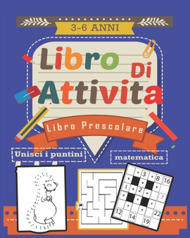 Libro Prescolare 3-6 Libro di Attivita : Unisci i Puntini per Bambini 3-6 Anni-5 attivita per bambini (Disegni da Colorare-Matematica -calcoli- labirinti -taglia e incolla l'unicorno-per bambini e bam