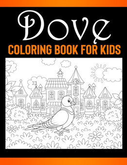 Dove Coloring Book for Kids : Great Gift for Girls, Toddlers, Preschoolers, Kids 4-8.Children Activity Book for Girls & Boys