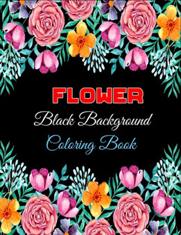 Flower coloring book black background : Kids coloring book: stress relieving designs