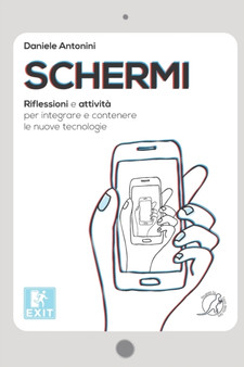 Schermi : Riflessioni e attivita per integrare e contenere le nuove tecnologie