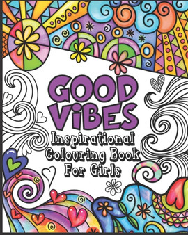 Good Vibes Coloring Book : Inspirational Colouring Book for Girls - Happy Positive and Fun for Ages 7 - 12