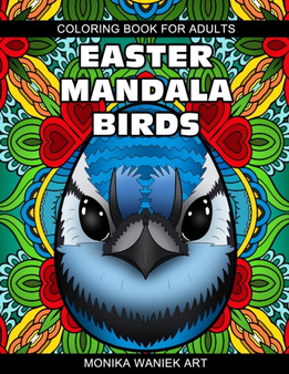 Easter Mandala Birds Coloring Book for Adults : Stress Relieving Easter Eggs with Birds Mandala Designs for Relaxation