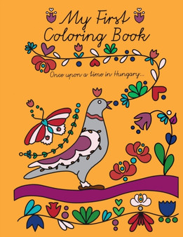 My First Coloring Book : Once Upon a Time in Hungary...