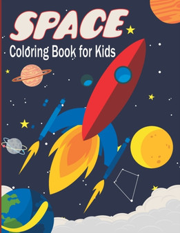 Space Coloring Book for Kids : Fantastic Outer Space Coloring with Planets, Astronauts, Space Ships, Rockets Kids Coloring Books Space Coloring Book for Kids : Fantastic Outer Space Coloring with Planets, Astronauts, Space Ships, Rockets Kids Coloring Books