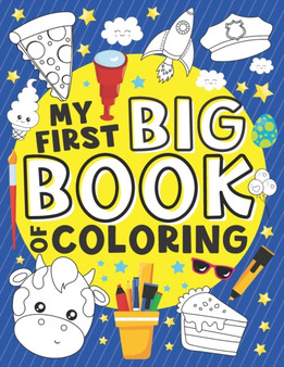 My First Big Book of Coloring : 50 Fun and Easy Large Coloring Pages for Toddlers