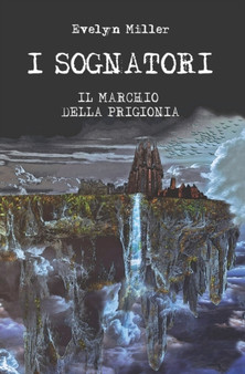 I Sognatori : Il Marchio della Prigionia: (Volume 1)