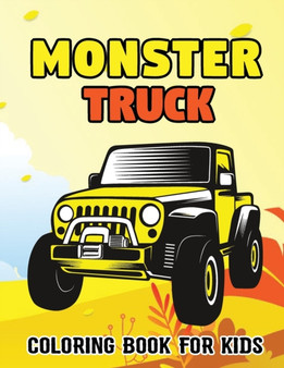 Monster Truck Coloring Book For Kids : A Funny Coloring Book For Kids With Over 50 Designs of Monster Trucks(Kids Coloring Book). The Perfect Awesome Gift Idea for Any Monster Truck Fan!