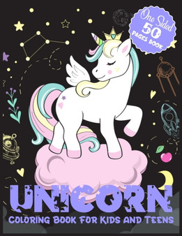 Unicorn Coloring Book for Kids and Teens One Sided 50 Pages Book : Cute Unicorn Coloring Book for Boys and Girls