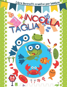 Taglia e incolla : Libro lavoretti creativi per bambini 3-6 anni.