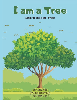 I Am a Tree : Learn About Tree Teach About Trees to Your Kids