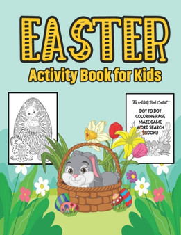 Easter Activity Book for Kids : A Fun Kid Workbook Game For Learning Easter Activity Book For Toddler - Includes Dot to Dot, Mazes Game, Word Search, Sudoku and More!