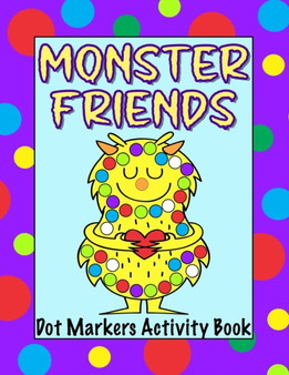 Monster Friends Dot Markers Activity Book : Paint Dauber Coloring Sheets for Kids Ages 1-3, 2-4, 3-5, Toddlers, Preschoolers and Kindergarteners