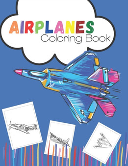 Airplanes Coloring Book : An Airplane Coloring Book for Toddlers and Kids ages 4-8 with 40 Beautiful Coloring Pages of Airplanes.