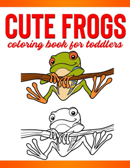 Cute Frogs Coloring Book for Toddlers : Children Activity Book for Girls & Boys Age 4-8, with 30 Super Fun Coloring Pages of Frogs. Great Gift for Girls, Toddlers, Preschoolers, Kids 4-8.Children Acti