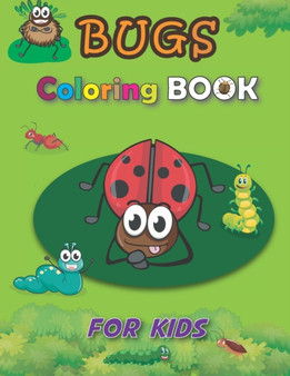 Bugs Coloring Book for Kids : A Cute Book About Bugs for Toddlers: Ladybug Coloring Book, Children Activity Book, Fun Relaxation, quirky and inimitable, Gift for Boys and Girls, Kids Creative Projects