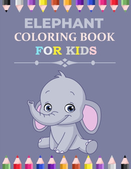 Elephant Coloring Book For Kids : Elephant Activity Book for Kids, Boys & Girls, Ages 3-12. 29 Coloring Pages of Elephant.