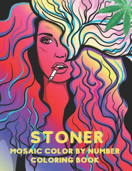 Stoner Mosaic Color By Number Coloring Book : A Trippy Coloring Book with Stress Relieving Psychedelic Mosaic Design for Adults Relaxation.