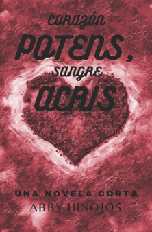 Corazon Potens, Sangre Acris : Una Novela Corta