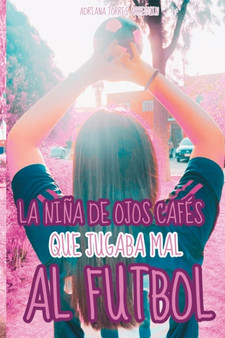 La nina de ojos cafes que jugaba mal al futbol. : 1