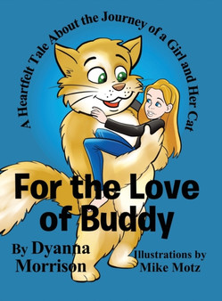 For the Love of Buddy : A Heartfelt Tale About the Journey of a Girl and Her Cat