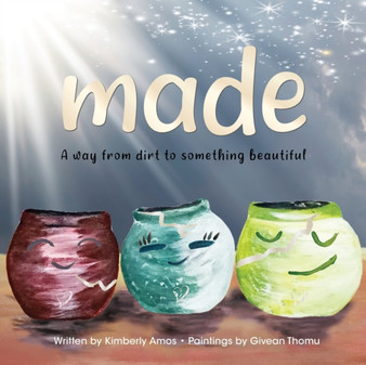 made : a way from dirt to something beautiful