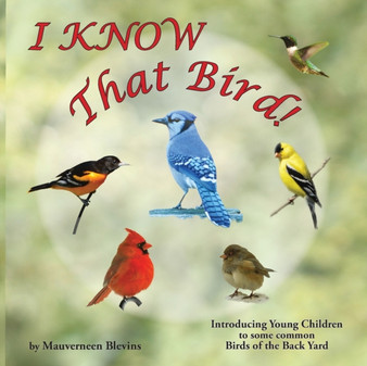 I KNOW That Bird! : Introducing Young Children to some Common Birds of the back yard