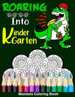 Roaring Into Kindergarten Mandala Coloring Book : Funny Back to School Day Coloring Book for Kindergartener