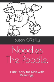 Noodles The Poodle. : Cute Story for Kids with Drawings.