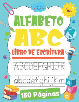 Alfabeto ABC Libro de Escritura : Aprendiendo a Escribir Letras para Ninos de 3 a 6 Anos Aprendamos el Abecedario Alfabeto Espanol, Mayusculas, Minusculas Abecedario de Letras, +150 Paginas
