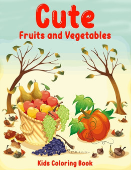 Cute fruits and vegetables kids coloring book : Awesome Coloring Book for Kids, Preschoolers, Kindergarten Students