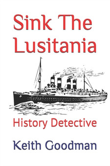 Sink The Lusitania : History Detective : 2