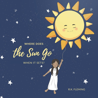 Where Does the Sun Go When It Sets? : Kids Rhyming Bedtime Story
